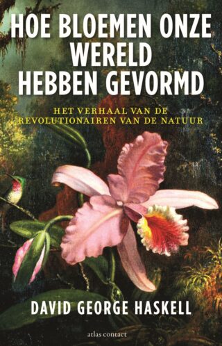 Hoe bloemen onze wereld hebben gevormd - cover